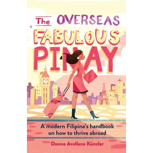 The Overseas Fabulous Pinay: A modern Filipina's handbook on how to thrive abroad