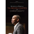 Between the World of Ta-Nehisi Coates and Christianity