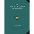 The Golf Book of East Lothian (1896)