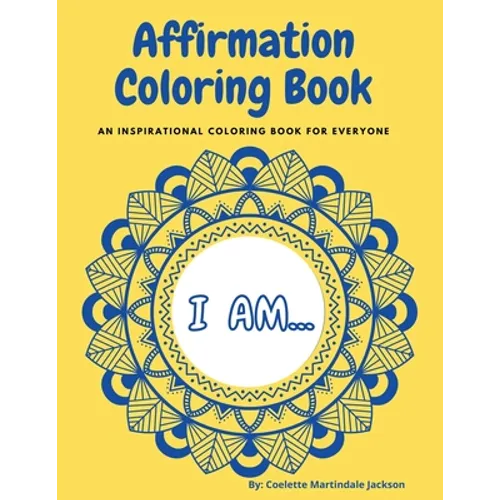Affirmation Coloring Book: An inspirational coloring book for everyone