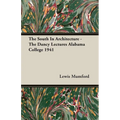 The South In Architecture - The Dancy Lectures Alabama College 1941