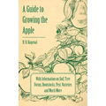 A Guide to Growing the Apple with Information on Soil, Tree Forms, Rootstocks, Pest, Varieties and Much More