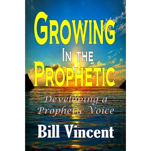 Growing In the Prophetic: Developing a Prophetic Voice
