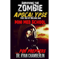 Surviving the Zombie Apocalypse: First Aid Kit Building and Mini Med School for Preppers