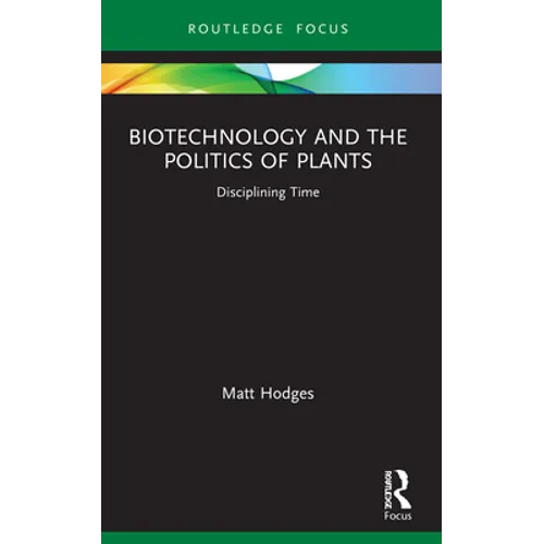 Biotechnology and the Politics of Plants: Disciplining Time