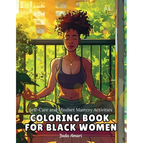 Self-Care and Mindset Mastery Activities Coloring Book for Black Women: Over 41 Beautiful Illustrations to Help Practice Mindfulness, Self-love, Relax