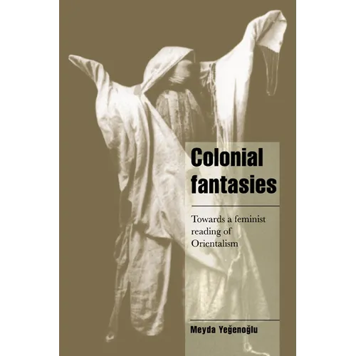 Colonial Fantasies: Towards a Feminist Reading of Orientalism