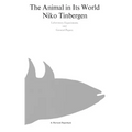 The Animal in Its World (Explorations of an Ethologist, 1932-1972)