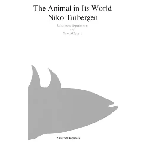 The Animal in Its World (Explorations of an Ethologist, 1932-1972)