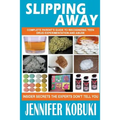 Slipping Away: Complete Parent's Guide To Recognizing Teen Drug Experimentation And Abuse