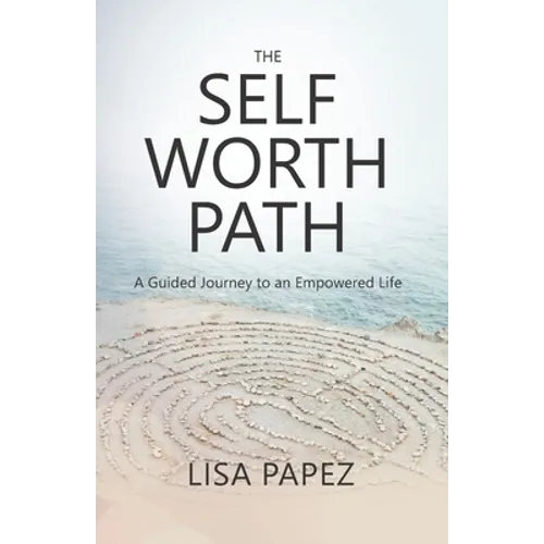 The Self-Worth Path: A Guided Journey to an Empowered Life