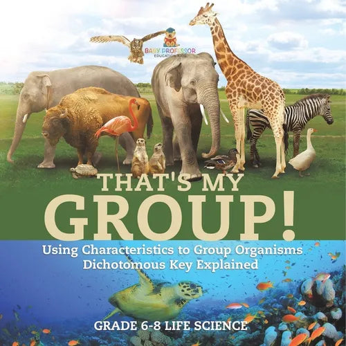 That's My Group! Using Characteristics to Group Organisms Dichotomous Key Explained Grade 6-8 Life Science