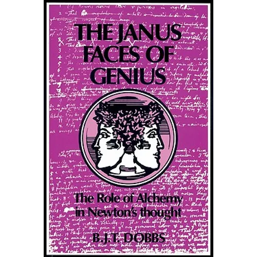 The Janus Faces of Genius: The Role of Alchemy in Newton's Thought