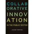 Collaborative Innovation in the Public Sector