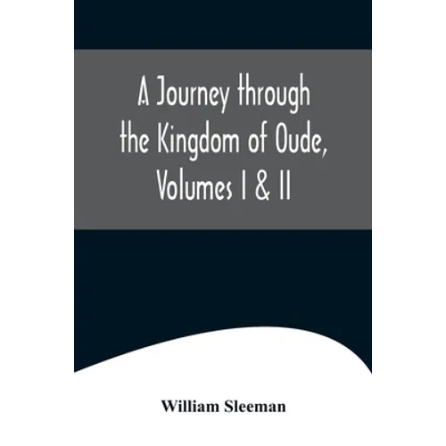 A Journey through the Kingdom of Oude, Volumes I & II