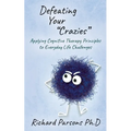 Defeating Your "Crazies": Applying Cognitive Therapy Principles to Everyday Life Challenges