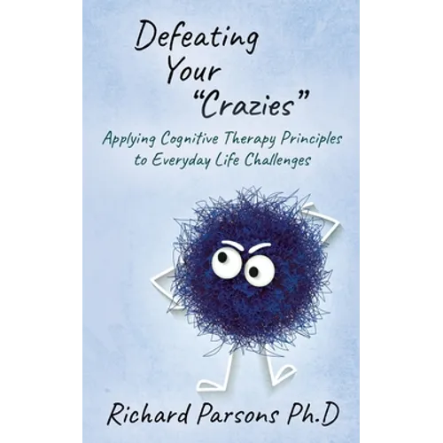 Defeating Your "Crazies": Applying Cognitive Therapy Principles to Everyday Life Challenges
