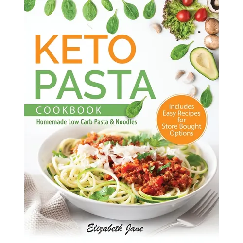 Keto Pasta Cookbook: Homemade Low Carb Pasta & Noodles