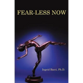 Fear-Less Now: A Manual for Healing and Self-Empowerment in a World of Crisis