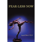 Fear-Less Now: A Manual for Healing and Self-Empowerment in a World of Crisis