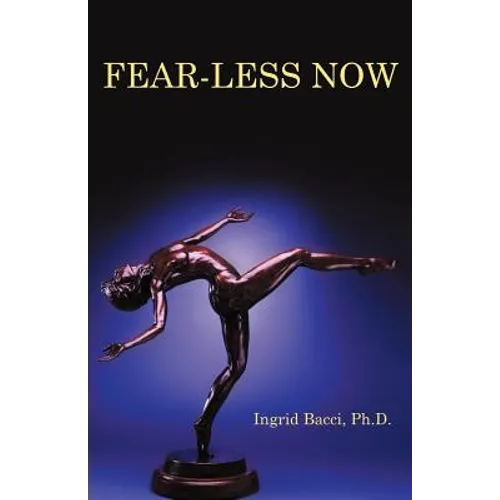 Fear-Less Now: A Manual for Healing and Self-Empowerment in a World of Crisis