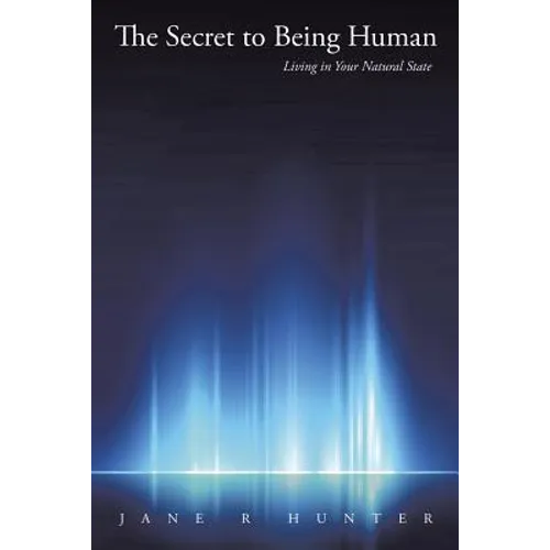 The Secret to Being Human: Living in Your Natural State