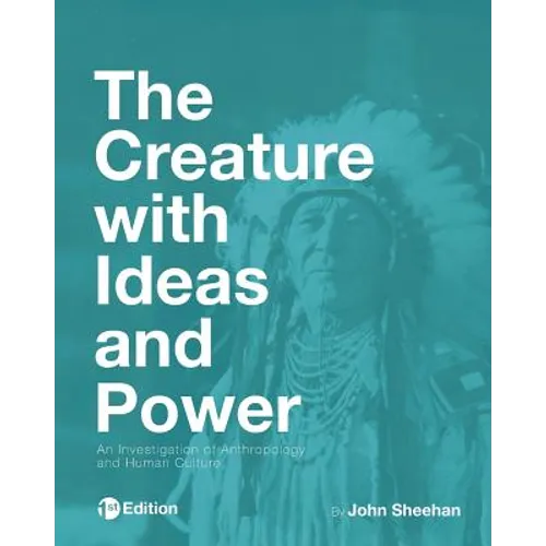 The Creature with Ideas and Power: An Investigation of Anthropology and Human Culture