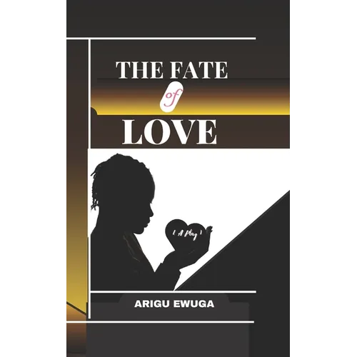 The Fate of Love: {A Play}