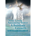 The Nine Levels of Anointing Power for Christian Growth