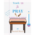 Teach us to Pray Workbook: Fundamentals of Praying Effectively