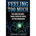 Feeling Too Much: Highly Intuitive People, Setting Boundaries (Empath, Narcissists, Self-Aware, Intuition, Protect Yourself)