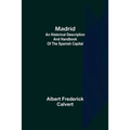 Madrid: an historical description and handbook of the Spanish capital