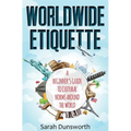 Worldwide Etiquette: A Beginner's Guide to Cultural Norms Around the World