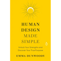 Human Design Made Simple: Unlock Your Strengths and Discover Your True Purpose