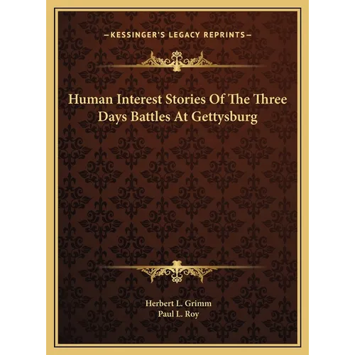 Human Interest Stories Of The Three Days Battles At Gettysburg