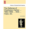 The Defense of Charleston Harbor ... 1863-1865 ... With ... maps, etc.