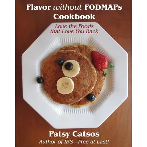 Flavor without FODMAPs Cookbook: Love the Foods that Love You Back