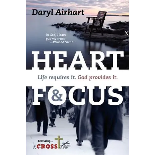 Heart and Focus: Life requires it. God Provides it.