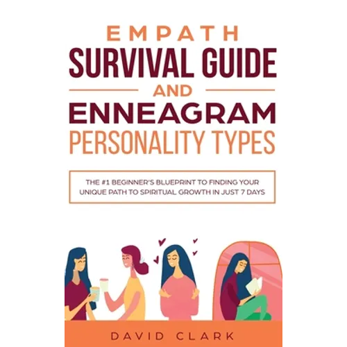 Empath Survival Guide And Enneagram Personality Types: The #1 Beginner's Blueprint to Finding Your Unique Path to Spiritual Growth in Just 7 Days