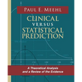 Clinical Versus Statistical Prediction: A Theoretical Analysis and a Review of the Evidence