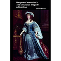 Margaret Cavendish's The Unnatural Tragedy: A Retelling