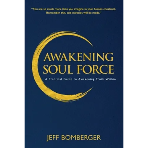 Awakening Soul Force: A Practical Guide to Awakening Truth Within