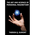 The Art And Science Of Personal Magnetism: Annotated Edition