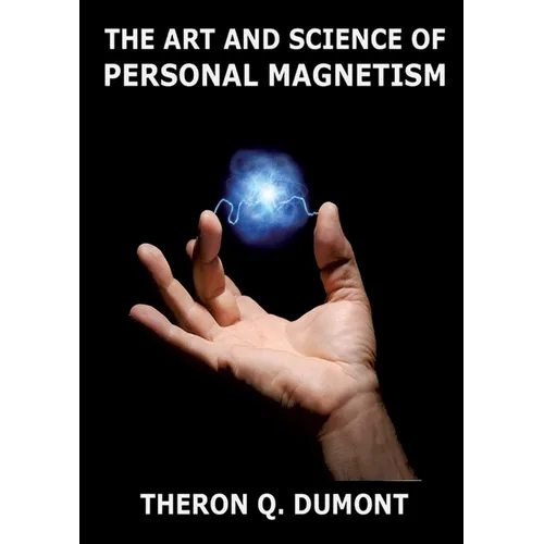 The Art And Science Of Personal Magnetism: Annotated Edition