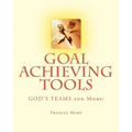 Goal Achieving Tools: GOD'S TEAMS and More!