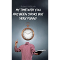 My Time with You Has Been Short but Very Funny