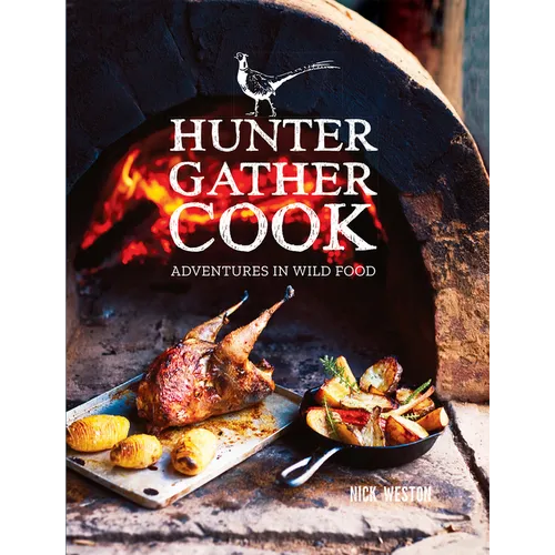 Hunter Gather Cook: Adventures in Wild Food