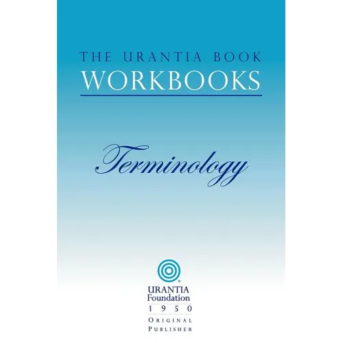 The Urantia Book Workbooks: Volume 7 - Terminology