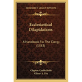 Ecclesiastical Dilapidations: A Handbook For The Clergy (1883)