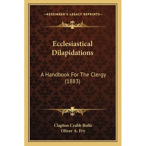 Ecclesiastical Dilapidations: A Handbook For The Clergy (1883)